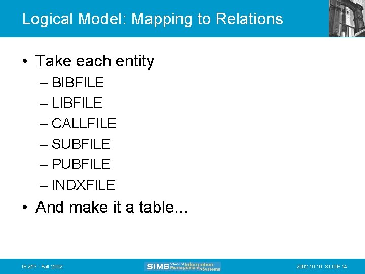 Logical Model: Mapping to Relations • Take each entity – BIBFILE – LIBFILE –