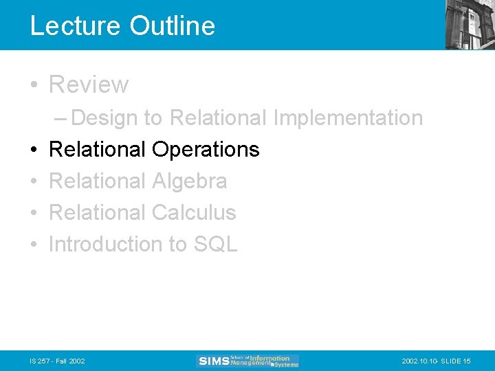 Lecture Outline • Review • • – Design to Relational Implementation Relational Operations Relational