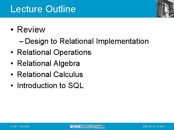 Lecture Outline • Review • • – Design to Relational Implementation Relational Operations Relational