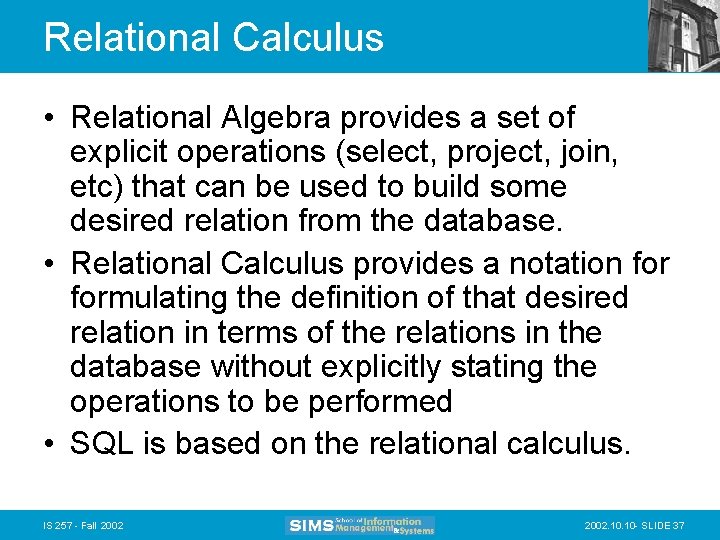 Relational Calculus • Relational Algebra provides a set of explicit operations (select, project, join,