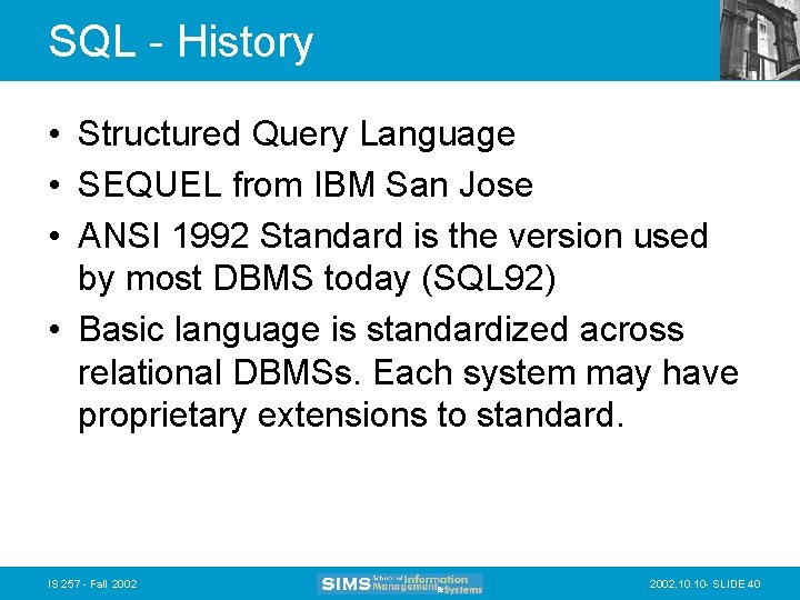 SQL - History • Structured Query Language • SEQUEL from IBM San Jose •