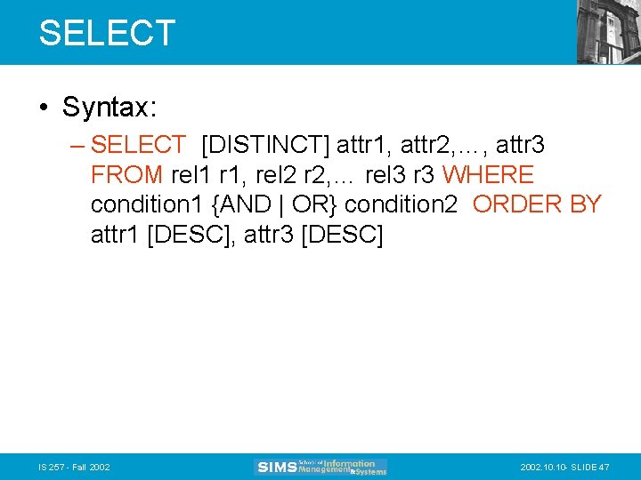 SELECT • Syntax: – SELECT [DISTINCT] attr 1, attr 2, …, attr 3 FROM