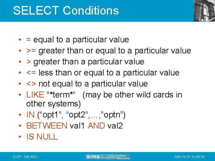 SELECT Conditions • • • = equal to a particular value >= greater than