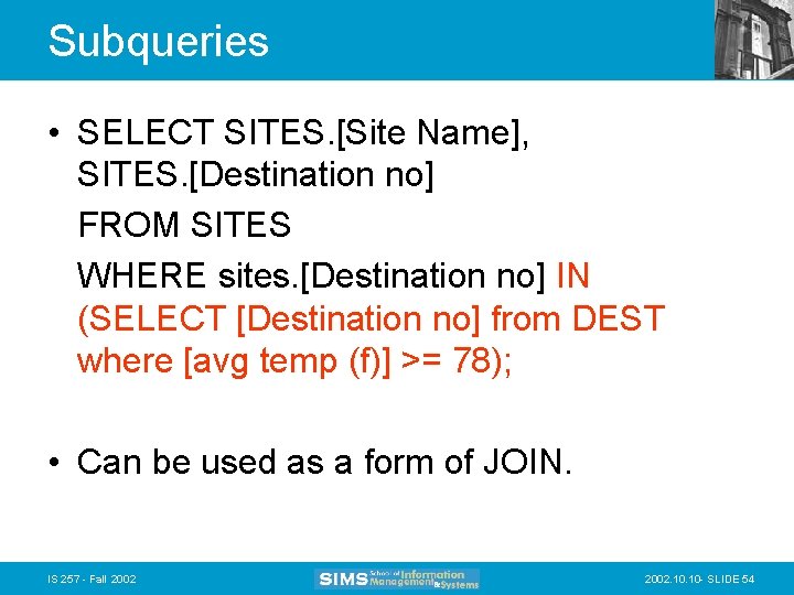 Subqueries • SELECT SITES. [Site Name], SITES. [Destination no] FROM SITES WHERE sites. [Destination