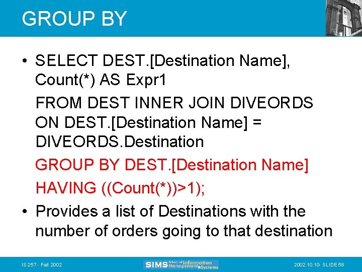 GROUP BY • SELECT DEST. [Destination Name], Count(*) AS Expr 1 FROM DEST INNER