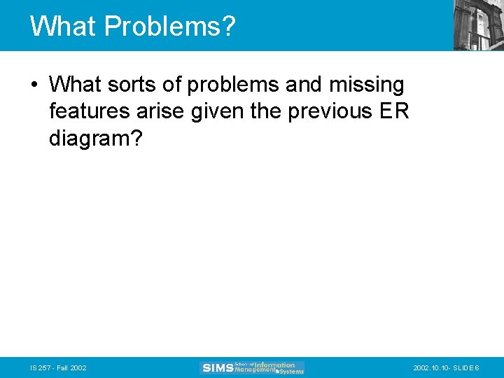 What Problems? • What sorts of problems and missing features arise given the previous