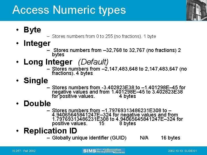 Access Numeric types • Byte – Stores numbers from 0 to 255 (no fractions).