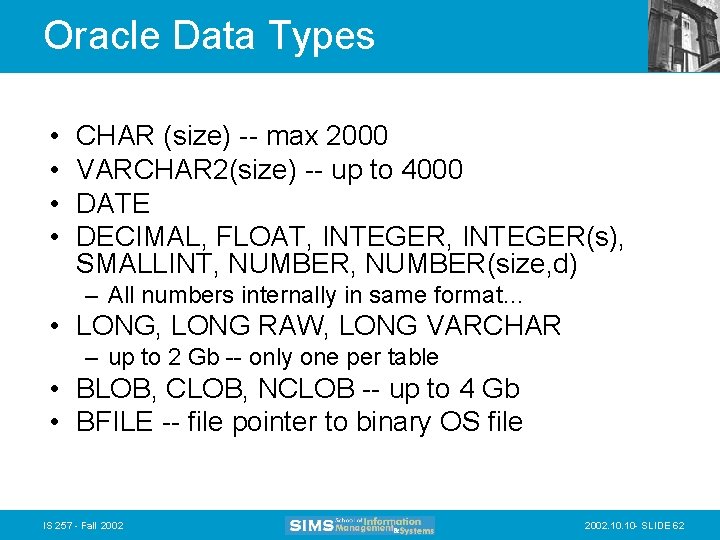 Oracle Data Types • • CHAR (size) -- max 2000 VARCHAR 2(size) -- up