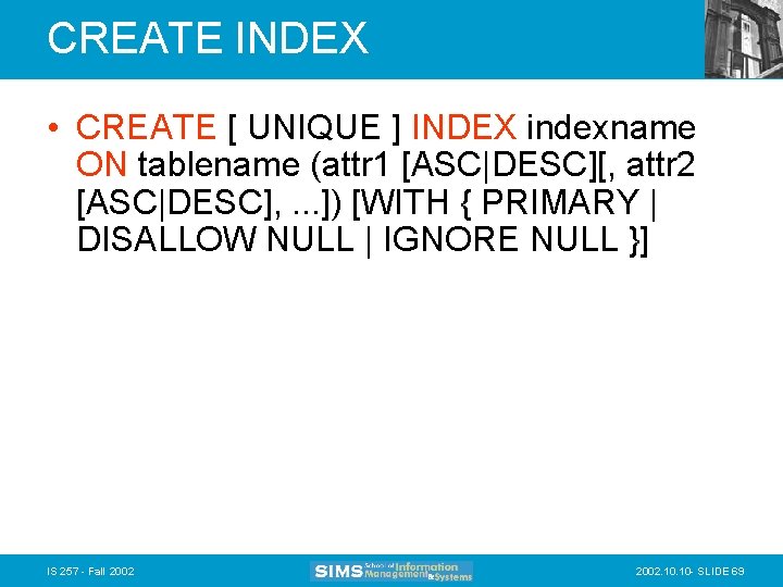 CREATE INDEX • CREATE [ UNIQUE ] INDEX indexname ON tablename (attr 1 [ASC|DESC][,