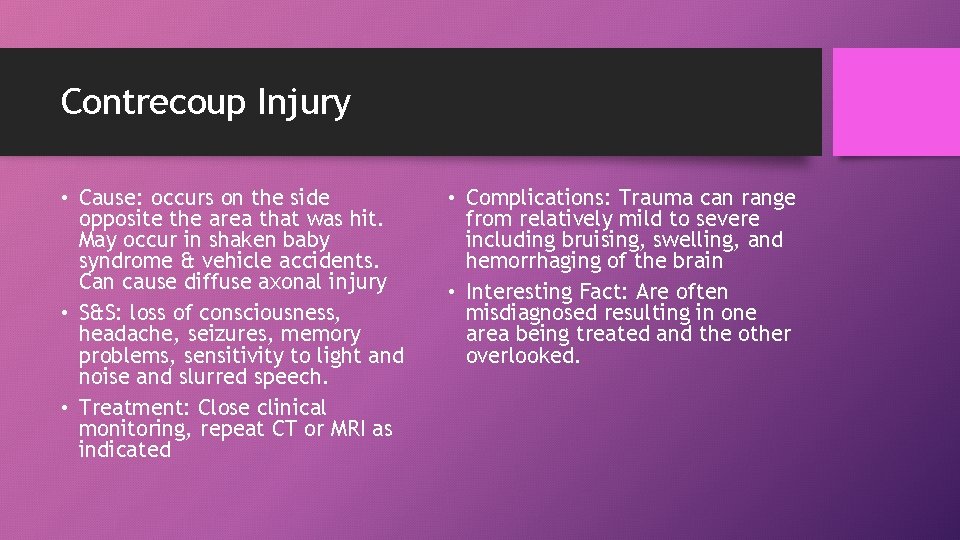 Contrecoup Injury • Cause: occurs on the side opposite the area that was hit.