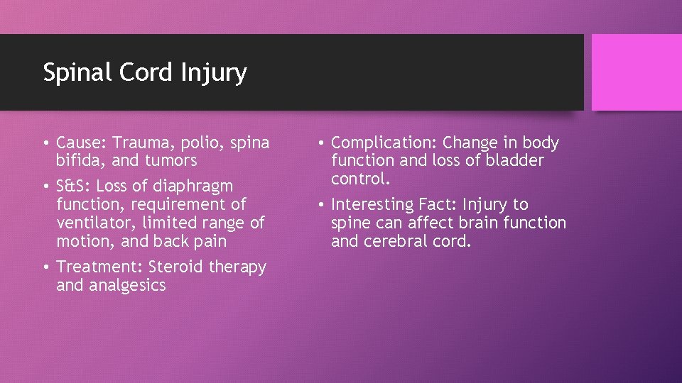 Spinal Cord Injury • Cause: Trauma, polio, spina bifida, and tumors • S&S: Loss