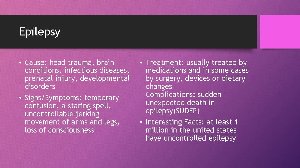 Epilepsy • Cause: head trauma, brain conditions, infectious diseases, prenatal injury, developmental disorders •