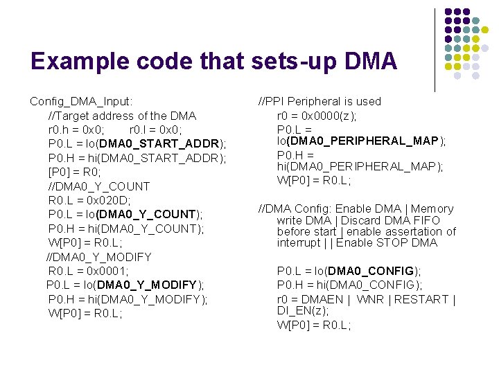 Example code that sets-up DMA Config_DMA_Input: //Target address of the DMA r 0. h Example code that sets-up DMA Config_DMA_Input: //Target address of the DMA r 0. h
