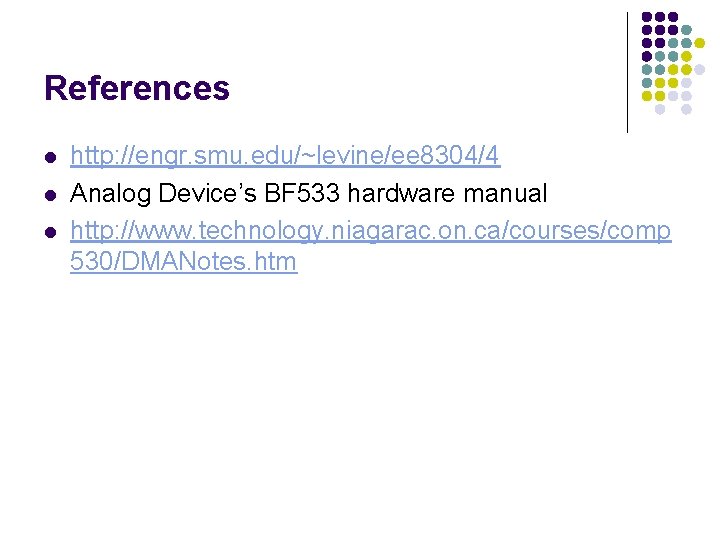References l l l http: //engr. smu. edu/~levine/ee 8304/4 Analog Device’s BF 533 hardware References l l l http: //engr. smu. edu/~levine/ee 8304/4 Analog Device’s BF 533 hardware