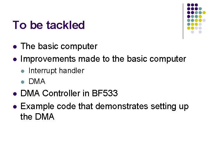 To be tackled l l The basic computer Improvements made to the basic computer To be tackled l l The basic computer Improvements made to the basic computer