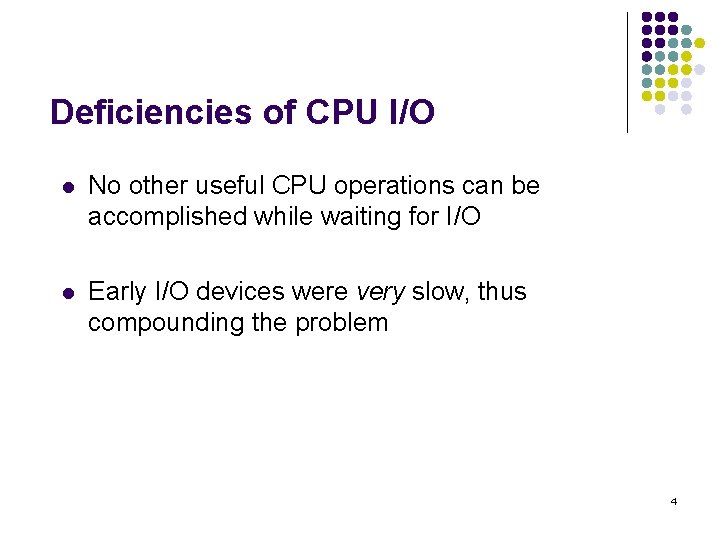 Deficiencies of CPU I/O l No other useful CPU operations can be accomplished while Deficiencies of CPU I/O l No other useful CPU operations can be accomplished while