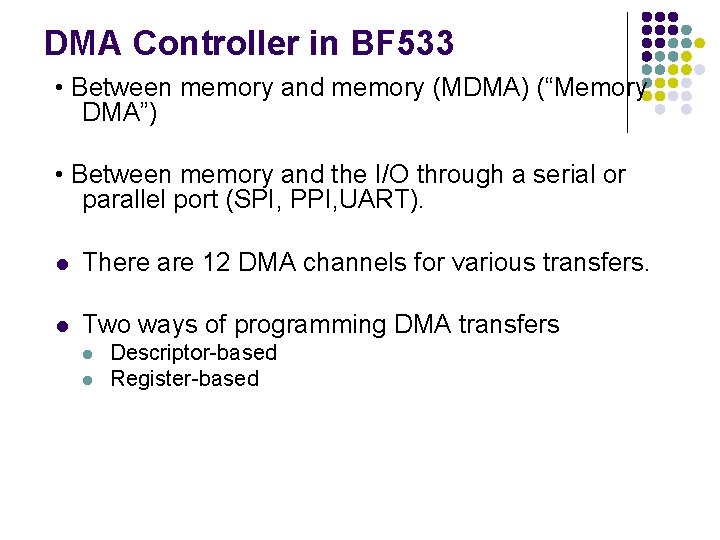 DMA Controller in BF 533 • Between memory and memory (MDMA) (“Memory DMA”) • DMA Controller in BF 533 • Between memory and memory (MDMA) (“Memory DMA”) •