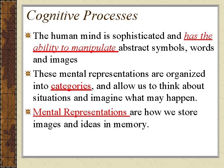 Cognitive Processes The human mind is sophisticated and has the ability to manipulate abstract