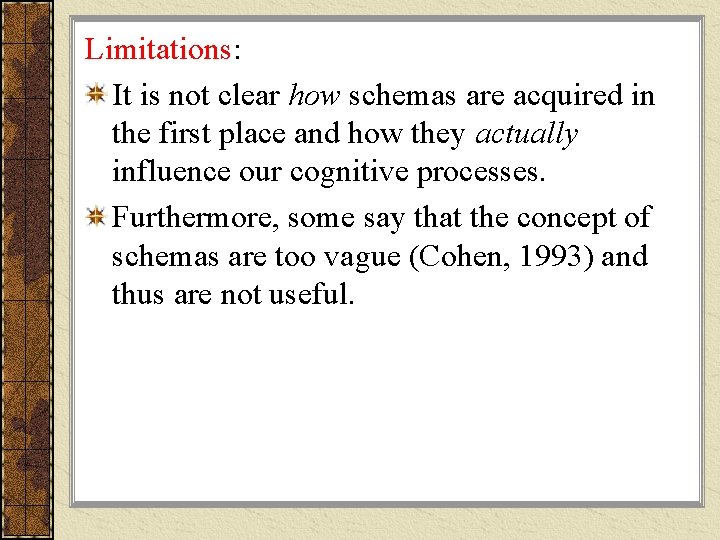 Limitations: It is not clear how schemas are acquired in the first place and