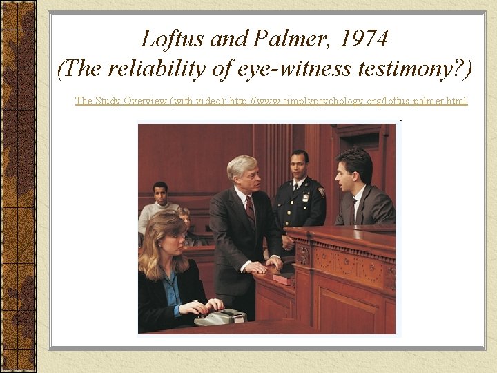 Loftus and Palmer, 1974 (The reliability of eye-witness testimony? ) The Study Overview (with