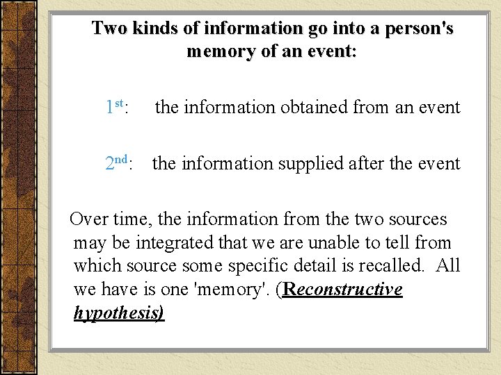 Two kinds of information go into a person's memory of an event: 1 st: