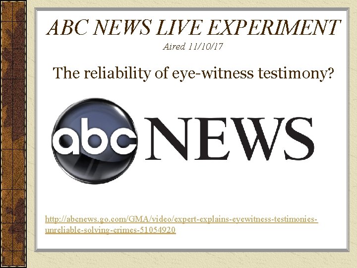 ABC NEWS LIVE EXPERIMENT Aired 11/10/17 The reliability of eye-witness testimony? http: //abcnews. go.