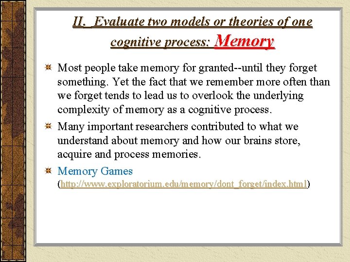 II. Evaluate two models or theories of one cognitive process: Memory Most people take