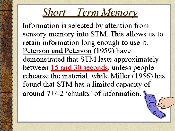 Short – Term Memory Information is selected by attention from sensory memory into STM.