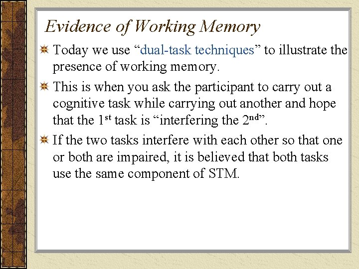 Evidence of Working Memory Today we use “dual-task techniques” to illustrate the presence of
