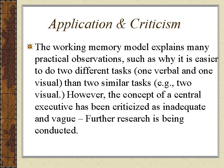 Application & Criticism The working memory model explains many practical observations, such as why