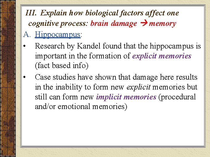III. Explain how biological factors affect one cognitive process: brain damage memory A. Hippocampus: