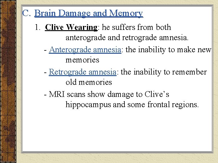 C. Brain Damage and Memory 1. Clive Wearing: he suffers from both anterograde and