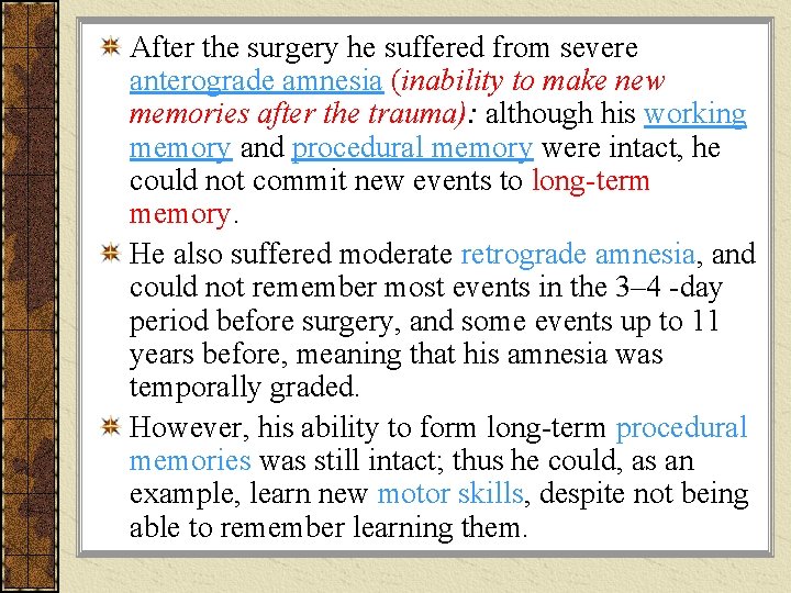 After the surgery he suffered from severe anterograde amnesia (inability to make new memories