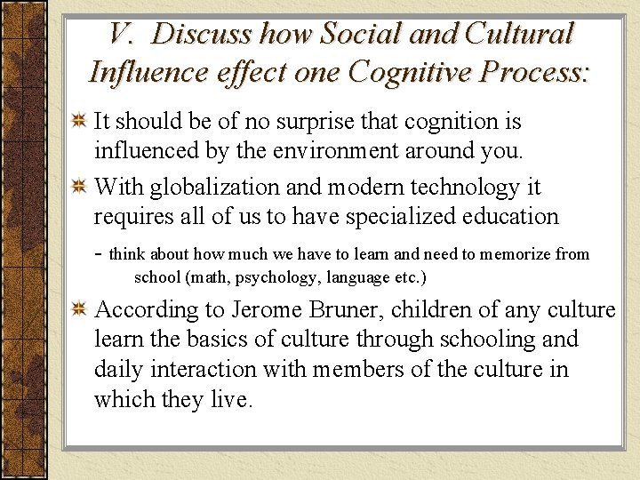 V. Discuss how Social and Cultural Influence effect one Cognitive Process: It should be
