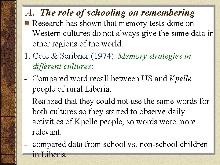 A. The role of schooling on remembering Research has shown that memory tests done