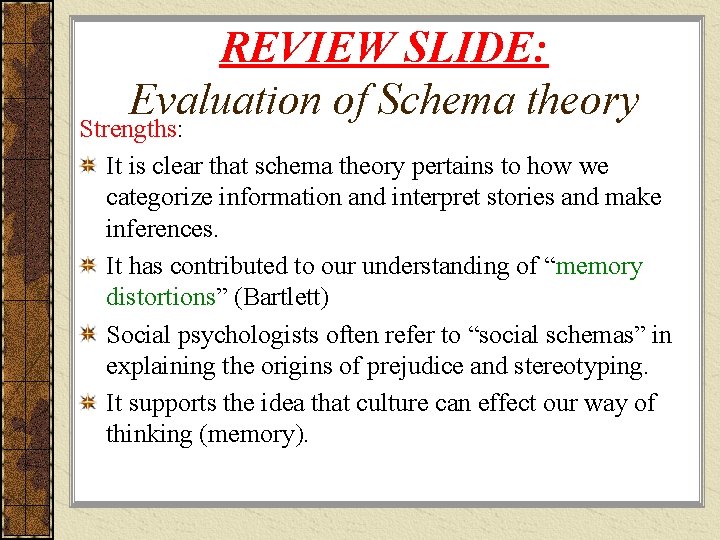 REVIEW SLIDE: Evaluation of Schema theory Strengths: It is clear that schema theory pertains