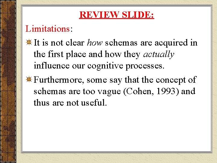 REVIEW SLIDE: Limitations: It is not clear how schemas are acquired in the first