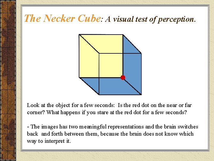 The Necker Cube: A visual test of perception. Look at the object for a