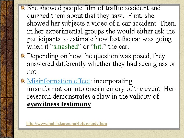 She showed people film of traffic accident and quizzed them about that they saw.