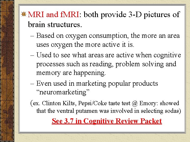 MRI and f. MRI: both provide 3 -D pictures of brain structures. – Based