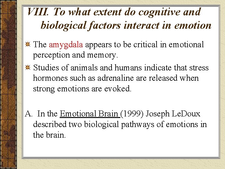 VIII. To what extent do cognitive and biological factors interact in emotion The amygdala