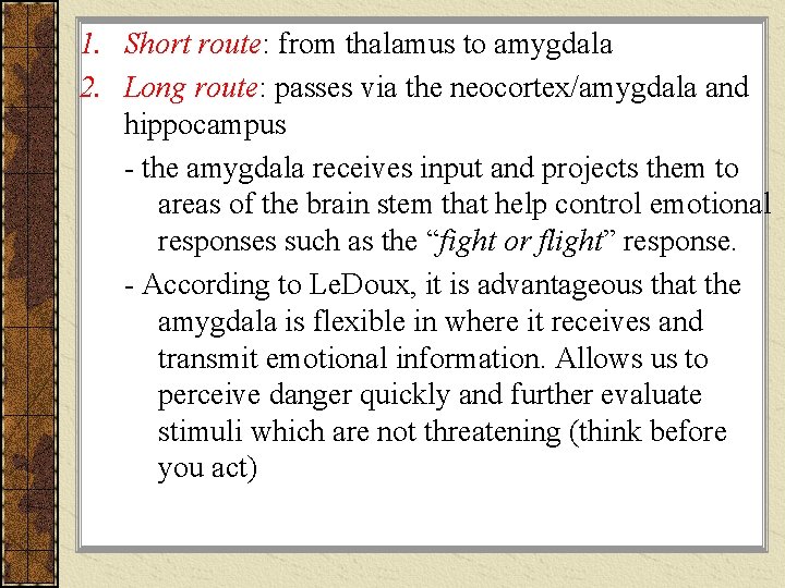 1. Short route: from thalamus to amygdala 2. Long route: passes via the neocortex/amygdala