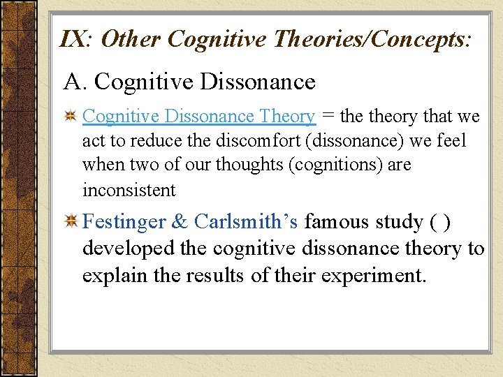 IX: Other Cognitive Theories/Concepts: A. Cognitive Dissonance Theory = theory that we act to