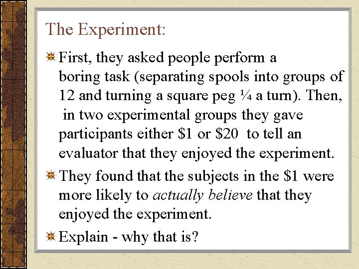 The Experiment: First, they asked people perform a boring task (separating spools into groups