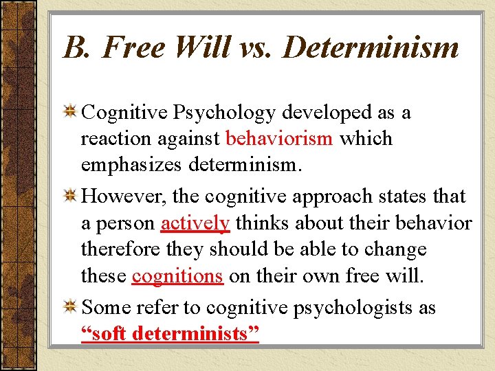 B. Free Will vs. Determinism Cognitive Psychology developed as a reaction against behaviorism which