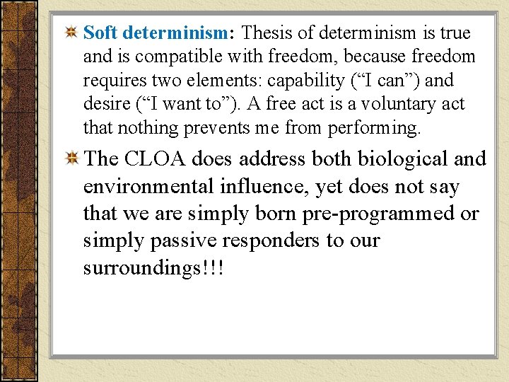 Soft determinism: Thesis of determinism is true and is compatible with freedom, because freedom