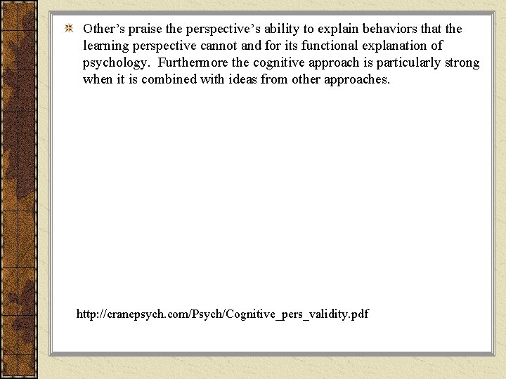 Other’s praise the perspective’s ability to explain behaviors that the learning perspective cannot and