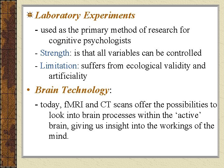 Laboratory Experiments - used as the primary method of research for cognitive psychologists -