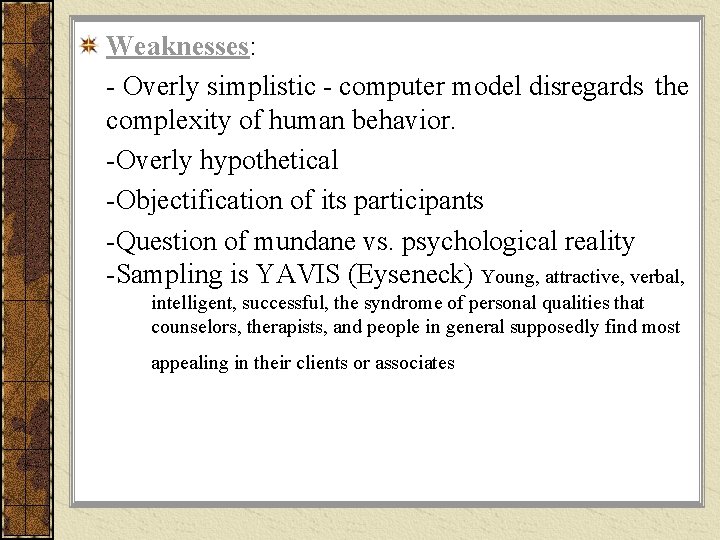 Weaknesses: - Overly simplistic - computer model disregards the complexity of human behavior. -Overly