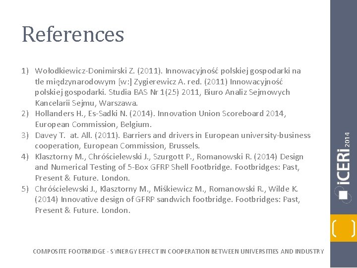 References 1) Wołodkiewicz-Donimirski Z. (2011). Innowacyjność polskiej gospodarki na tle międzynarodowym [w: ] Zygierewicz